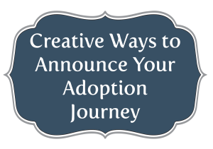 Creative Ways to Announce Your Adoption Journey